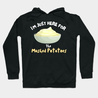 I'm Just Here For The Mashed Potatoes Shirt Funny Potatoes Hoodie